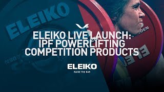 Eleiko Live Launch - IPF Powerlifting Competition Products