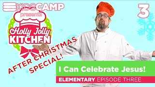 Kids Camp presents Holly Jolly Kitchen Elementary Episode 3: I Can Celebrate Jesus!