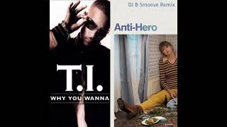 Why You A Anti-Hero - Taylor Swift vs. T.I. - DJ B Smoove Mashup