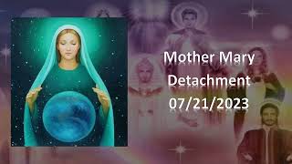 93 - Mother Mary - Detachment - 07/21/2023