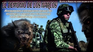 EL DEMONIO DE LOS NARCOS / horrida experiencia de militares con demonios y brujos nahuales reales.