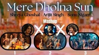 Mere Dholna Sun 3.0 Mashup || SHREYA x SONU x ARIJIT Best 2025 New Song ||