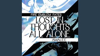 Lost in Thoughts All Alone (From "Fire Emblem Fates")