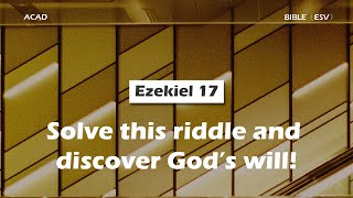 【 Ezekiel 17 】Solve this riddle and discover God’s will! ｜ACAD Bible Reading