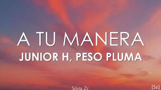 Junior H, Peso Pluma - A Tu Manera [Letra]