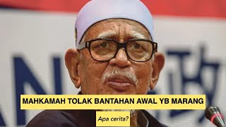 MAHKAMAH TOLAK BANTAHAN AWAL YB MARANG. APA CERITA?