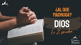 AL QUE MADRUGA?... DIOS LO ESCUCHA.