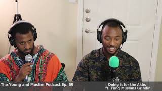 The Young and Muslim Podcast Ep 69 Doing it for the Akhs ft  Yung Muslims Grindin