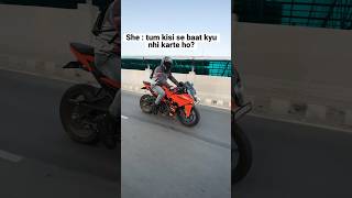 Tum kisi se baat kyu nhi karte ho? #bikes #ktm #ktm390 #heartbroken