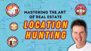 Mastering the Art of Real Estate Location Hunting