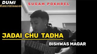 Jadai Chu Tadha - Bishwas Magar(Cover)