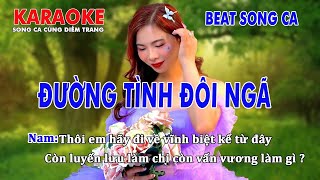 KARAOKE ĐƯỜNG TÌNH ĐÔI NGÃ ➤ BEAT SONG CA ➤ SONG CA CÙNG DIỄM TRANG