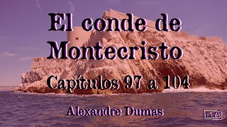 El conde de Montecristo || Capítulos 97 a 104 || Alexandre Dumas || Lectura en voz alta ||