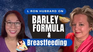 Barley Formula & Breastfeeding (as according to LRH)