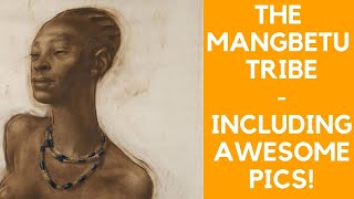 THE MANGBETU TRIBE - QUEEN NENZIMA, KING OKONGO AND MORE..