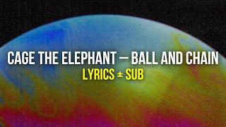 Cage The Elephant – Ball and Chain Lyrics + Sub