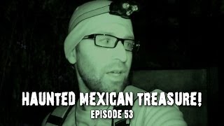 Paranormal Videos: Haunted Mexican Treasure! (DE Ep. 53)