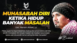 Saatnya Muhasabah Diri Apabila Hidup Banyak Masalah - Ust. Hanan Attaki, Lc