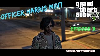 OFFICER HARRIS MINT: GTA 5 SKIT EPISODE 3