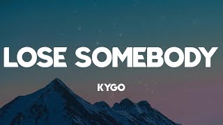 Lose Somebody - Kygo (Lyrics)