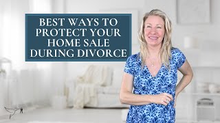 Best Ways to Protect Your Home During Divorce