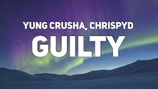 Yung Crusha & ChrispyD - Guilty (Lyrics)