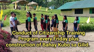 Conduct of Citizenship Training Program every Friday plus construction of Bahay Kubo sa Gilid.