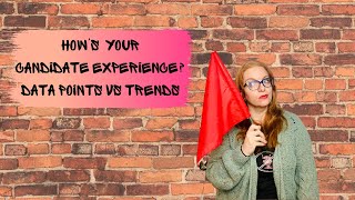 Let's Talk About Candidate Experience! Data Points VS Trends