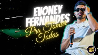 EVONEY FERNANDES - PRA TOMAR TODAS [NOVEMBRO 2024] SEU OSMAR