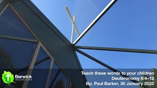 30 January 2022, Teach These Words To Your Children, Deuteronomy 6:4-12, Bishop Paul Barker