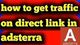 how to get unlimited traffic on direct link in adsterra | adsterra direct link trick | unlimited