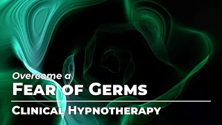 Overcome a Fear of Germs | Fears & Phobias Month | Clinical Hypnotherapy | Daily Hypnosis