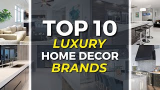 Top 10 Luxury Home Decor Brands: Elevate Your Living Space