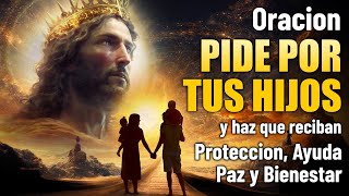 ORACION POR LOS HIJOS PARA DARLES PROTECCION, AYUDA, PAZ Y BIENESTAR