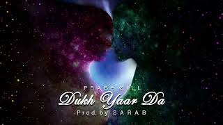 DUKH YAAR DA - PRABH GILL x SARAB