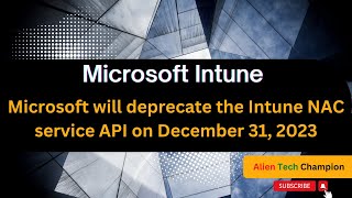 MS117 - Microsoft will deprecate the Intune NAC service API on December 31, 2023