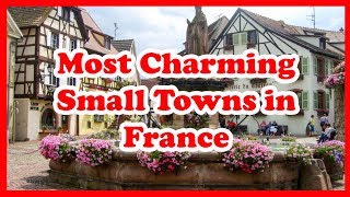 5 Most Charming Small Towns in France | Europe |  Love Is Vacation