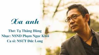 XA ANH   Thơ   Tạ Thăng Hùng, Nhạc   NSND Phạm Ngọc Khôi, NSUT Đức Long