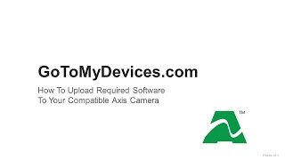 GoToMyDevices.com: How To Upload Required Software To Your Compatible Axis Camera