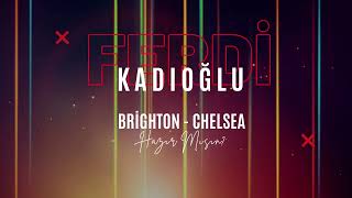 FERDİ KADIOĞLU ÇILGIN PERFORMANS BRİGHTON - CHEALSE