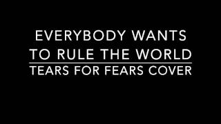 Everybody Wants To Rule The World - Tears For Fears Cover