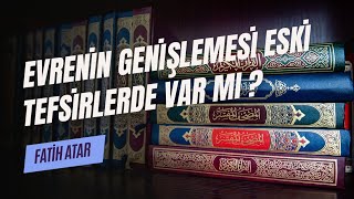 Eski Kur'an tefsirlerinde evrenin genişlediği nasıl geçiyor?