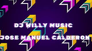 JOSE MANUEL CALDERON LA LEYENDA DE LA BACHATA DJ WILLY MUSIC