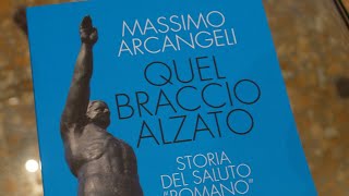 Presentazione del libro di Massimo Arcangeli "Quel braccio alzato - Storia del saluto romano"