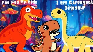 I Am The Strongest Dinosaur 😃 Dinosaur for kids ⭐ Nursery Rhymes @FooFooTvKids