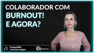 O que fazer quando o colaborador chega com diagnóstico de Burnout