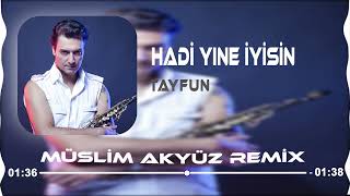 Tayfun - Hadi Yine İyisin  ( Müslim Akyüz Remix )