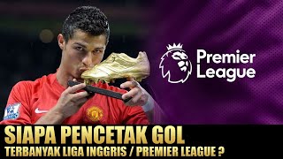 Siapa Pencetak Gol Terbanyak Liga Inggris?