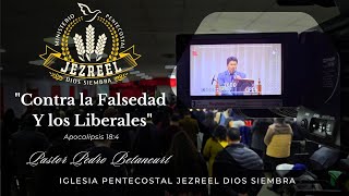 "Contra la Falsedad y los Liberales" | Pastor Pedro Betancurt.