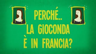 Perché la Gioconda è in Francia?